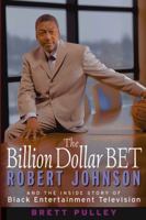 The Billion Dollar BET: Robert Johnson and the Inside Story of Black Entertainment Television 0471735973 Book Cover