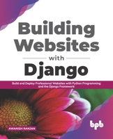 Building Websites with Django: Build and deploy professional websites with Python programming and the Django framework 9389328284 Book Cover