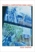 Toward a Composition Made Whole 0822961504 Book Cover