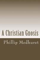 A Christian Gnosis 1489528113 Book Cover