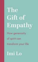The Gift of Empathy: How Generosity of Spirit Can Transform Your Life 139981060X Book Cover