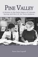 Pine Valley: A Window to the Early History of Colorado Springs and the U.S. Air Force Academy 1450289231 Book Cover