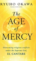 The Age of Mercy : Overcoming Religious Conflicts under the Supreme God, el Cantare B07YF7KDHP Book Cover