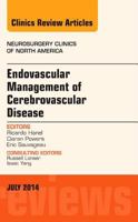Endovascular Management of Cerebrovascular Disease, An Issue of Neurosurgery Clinics of North America (Volume 25-3) 0323311660 Book Cover