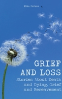 Grief and Loss: Stories About Death and Dying, Grief and Bereavement 1801322554 Book Cover
