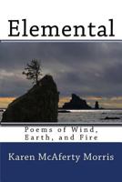 Elemental: Poems of Wind, Earth, and Fire 1985727722 Book Cover