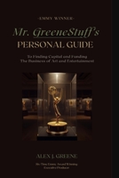 Mr. GreeneStuff's Personal Guide to Finding Capital and Funding: The Business of Art and Entertainment B0FRGJW192 Book Cover
