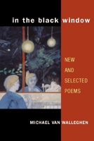 In the Black Window: New and Selected Poems (Illinois Poetry Series) 0252071786 Book Cover