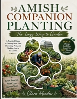 Amish Companion Planting: The Lazy Way to Garden (BONUS): 5 CROPS YOU'LL HATE YOURSELF FOR NOT PLANTING IN AUGUST!: A Practical Guide to Growing More ... Pests, and Working Less in the Garden B0HF855Q4Q Book Cover