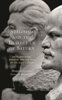 Stalinism and the Dialectics of Saturn: Anticommunism, Marxism, and the Fate of the Soviet Union 166693089X Book Cover