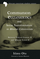 Communion Ecclesiology and Social Transformation in African Catholicism 153265748X Book Cover
