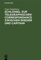 Schlüssel Zur Telegraphischen Correspondance Zwischen Rheder Und Capitain 3112446216 Book Cover