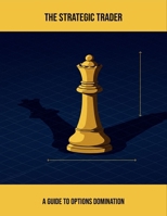 The Strategic Trader: A Guide To Options Domination B0FRGMPFPN Book Cover