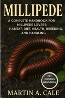 MILLIPEDE: A Complete Handbook for Millipede Lovers: Habitat, Diet, Health, Breeding, and Handling. B0FR5HCVYF Book Cover