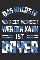 Das H�chste Was Ein Mensch Werden Kann Ist Bayer: Din A5 Linien Heft (Liniert) F�r Jeden Bayer Notizbuch Tagebuch Planer Bayern Bayerisch Dialekt Notiz Buch Geschenk Journal Boarisch Bayrisch Notebook 1673525121 Book Cover
