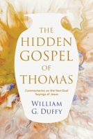 The Hidden Gospel of Thomas: Commentaries on the Non-Dual Sayings of Jesus 1781329877 Book Cover