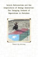 Baloch Nationalism and the Geopolitics of Energy Resources: The Changing Context of Separatism in Pakistan (Strategic Studies Institute) 1105810410 Book Cover