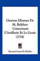 Oeuvres Diverses De M. Belidor: Concernant L’Artillerie Et Le Genie (1754) 1104886642 Book Cover