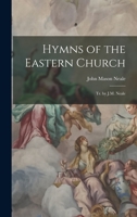 Hymns of the Eastern Church: Tr. by J.M. Neale 1017394229 Book Cover