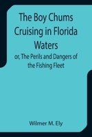 The Boy Chums Cruising in Florida Waters or, The Perils and Dangers of the Fishing Fleet 935575003X Book Cover