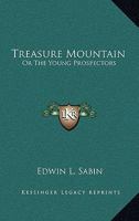 Treasure Mountain: Or The Young Prospectors 0548492085 Book Cover