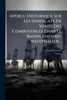 Apercu Historique Sur Les Syndicats de Vente Des Combustibles Dans Le Bassin Rhenan-Westphalien... 1273523342 Book Cover