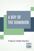 A Boy of the Dominion: A Tale of Canadian Immigration 1490971408 Book Cover