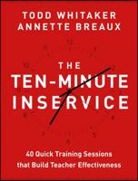 The Ten-Minute Inservice: 40 Quick Training Sessions That Build Teacher Effectiveness 1118470435 Book Cover