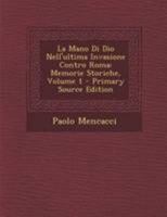 La Mano Di Dio Nell'ultima Invasione Contro Roma: Memorie Storiche, Volume 1 1295128500 Book Cover