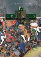 The Crusades: An Encyclopedia 4 Volume Set 1576078620 Book Cover