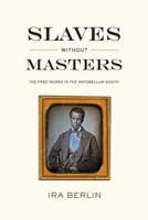 Slaves Without Masters: The Free Negro in the Antebellum South 0195029054 Book Cover