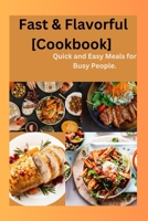Fast & Flavorful [Cookbook]: Quick and Easy Meals for Busy People B0C91CBJ35 Book Cover