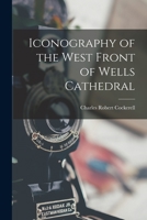 Iconography of the West Front of Wells Cathedral 1017363293 Book Cover