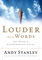 Louder Than Words: The Power of Uncompromised Living 1590523466 Book Cover