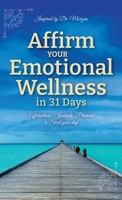 Affirm your Emotional Wellness in 31 Days 1961796074 Book Cover