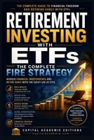 RETIREMENT INVESTING WITH ETFS: THE COMPLETE FIRE STRATEGY: Achieve Financial Independence and Retire Early with the Savvy Use of ETFs (ETF Investing ... Passive Income, and Financial Freedom) B0H8F5CP8K Book Cover