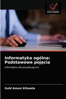 Informatyka ogólna: Podstawowe pojęcia: Informatyka dla początkujących 6203383864 Book Cover