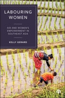 Labouring Women : Aid and Women's Empowerment in Southeast Asia 1529259215 Book Cover