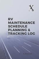 RV MAINTENANCE SCHEDULE PLANNING & TRACKING LOG 1796541117 Book Cover