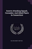 Insects Attacking Squash, Cucumber, and Allied Plants in Connecticut 1378430018 Book Cover