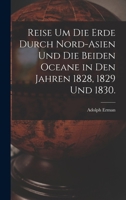Reise um die Erde durch Nord-Asien und die beiden Oceane in den Jahren 1828, 1829 und 1830. 1017768099 Book Cover