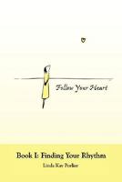 Follow Your Heart: Book I: Finding Your Rhythm 1410724255 Book Cover