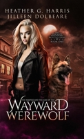 The Vampire and the Case of the Wayward Werewolf: An Urban Fantasy Novel (The Portlock Paranormal Detective Series) 1916833233 Book Cover
