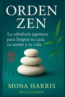 ORDEN ZEN: La sabiduría japonesa para ordenar tu mente, tu casa, y tu vida. Rituales de limpieza japoneses. Orden y armonía. Limpieza emocional (Spanish Edition) B0FFTPNX72 Book Cover