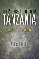 The Political Economy of Tanzania: Decline and Recovery 0812245903 Book Cover