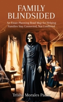 Family Blindsided: An Estate Planning Road Map for Keeping Your Family Out of Court and Out of Conflict 1917438389 Book Cover