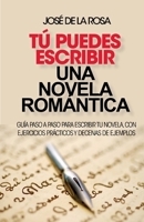 Tu puedes escribir una novela romantica: Guía paso a paso para escribir tu novela, con ejercicios prácticos y decenas de ejemplos 1492241857 Book Cover