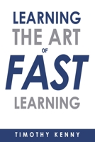 The Art of Learning Fast : 7 Self Learning Techniques That Will Boost Your Learning Skills 152366746X Book Cover
