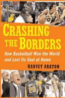 Crashing the Borders: How Basketball Won the World and Lost Its Soul at Home 0743280695 Book Cover