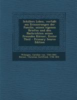 Schillers Leben: Verfasst Aus Erinnerungen Der Familie, Seinen Eigenen Briefen Und Den Nachrichten Seines Freundes K�rner 1015459005 Book Cover